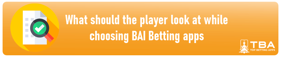 What should the player look at while choosing BAI Betting apps
