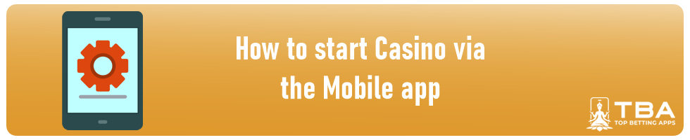 How to start Casino via the Mobile app