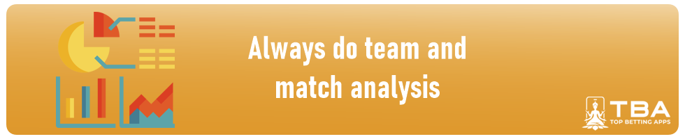 Always do team and match analysis